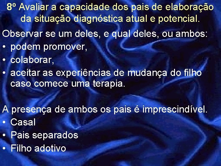 8º Avaliar a capacidade dos pais de elaboração da situação diagnóstica atual e potencial.