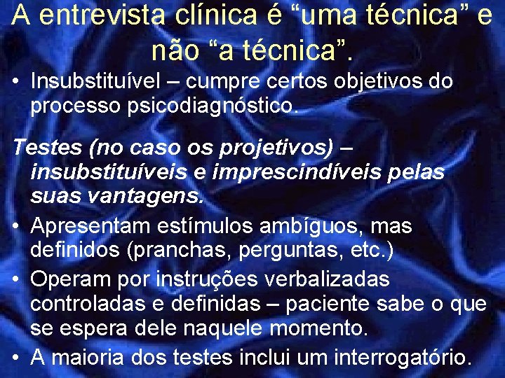 A entrevista clínica é “uma técnica” e não “a técnica”. • Insubstituível – cumpre A entrevista clínica é “uma técnica” e não “a técnica”. • Insubstituível – cumpre