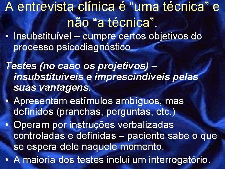 A entrevista clínica é “uma técnica” e não “a técnica”. • Insubstituível – cumpre