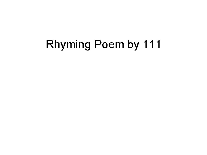 Rhyming Poem by 111 