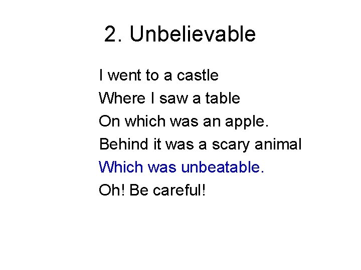 2. Unbelievable I went to a castle Where I saw a table On which