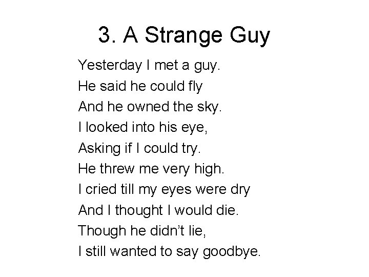 3. A Strange Guy Yesterday I met a guy. He said he could fly
