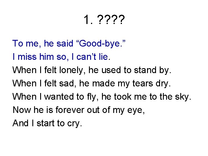 1. ? ? To me, he said “Good-bye. ” I miss him so, I