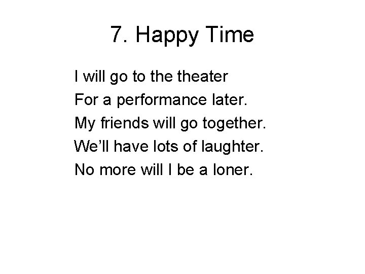 7. Happy Time I will go to theater For a performance later. My friends