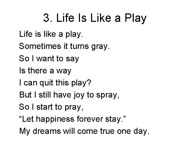 3. Life Is Like a Play Life is like a play. Sometimes it turns