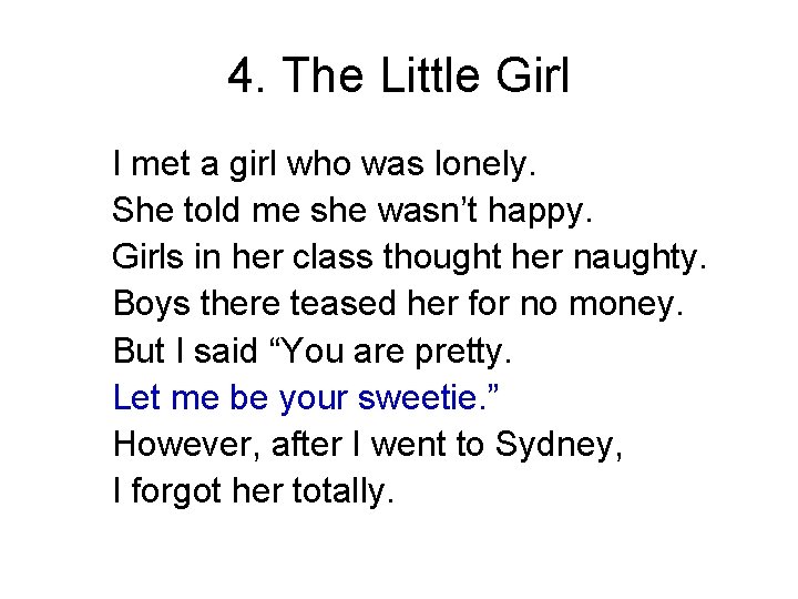 4. The Little Girl I met a girl who was lonely. She told me