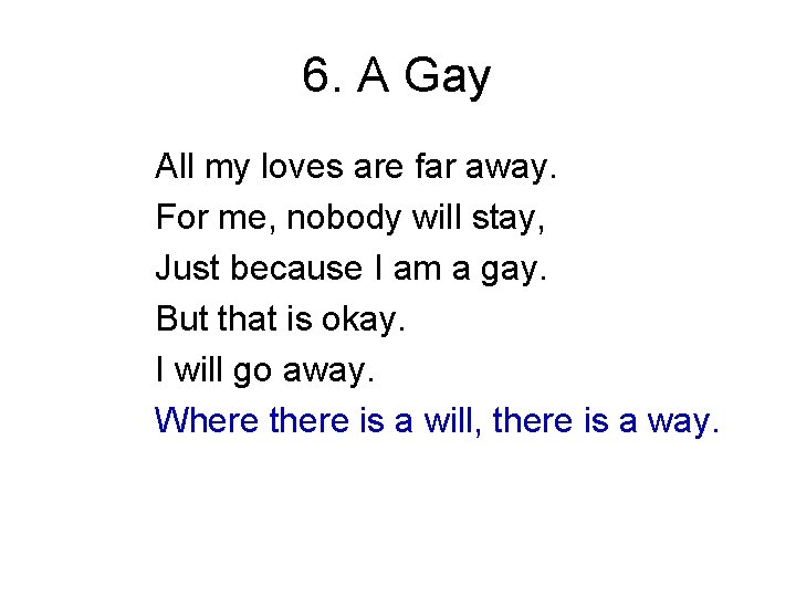 6. A Gay All my loves are far away. For me, nobody will stay,