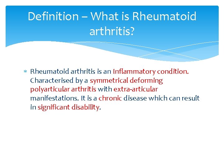 Definition – What is Rheumatoid arthritis? Rheumatoid arthritis is an Inflammatory condition. Characterised by