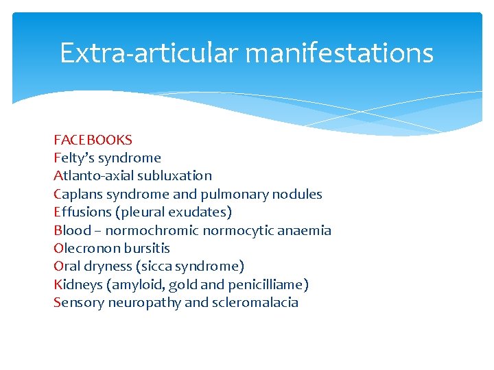 Extra-articular manifestations FACEBOOKS Felty’s syndrome Atlanto-axial subluxation Caplans syndrome and pulmonary nodules Effusions (pleural