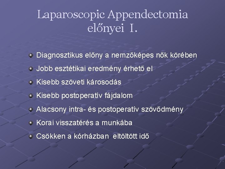 Laparoscopic Appendectomia előnyei I. Diagnosztikus előny a nemzőképes nők körében Jobb esztétikai eredmény érhető