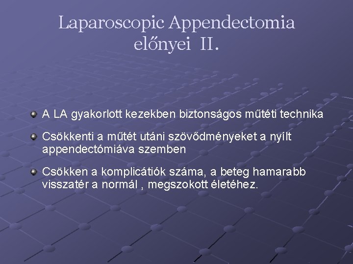 Laparoscopic Appendectomia előnyei II. A LA gyakorlott kezekben biztonságos műtéti technika Csökkenti a műtét