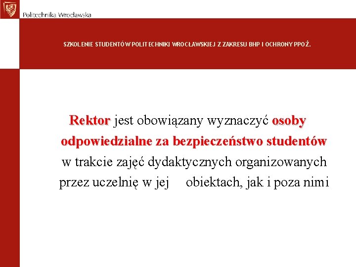 SZKOLENIE STUDENTÓW POLITECHNIKI WROCŁAWSKIEJ Z ZAKRESU BHP I OCHRONY PPOŻ. Rektor jest obowiązany wyznaczyć