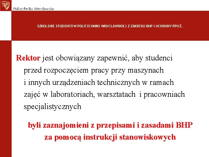 SZKOLENIE STUDENTÓW POLITECHNIKI WROCŁAWSKIEJ Z ZAKRESU BHP I OCHRONY PPOŻ. Rektor jest obowiązany zapewnić,