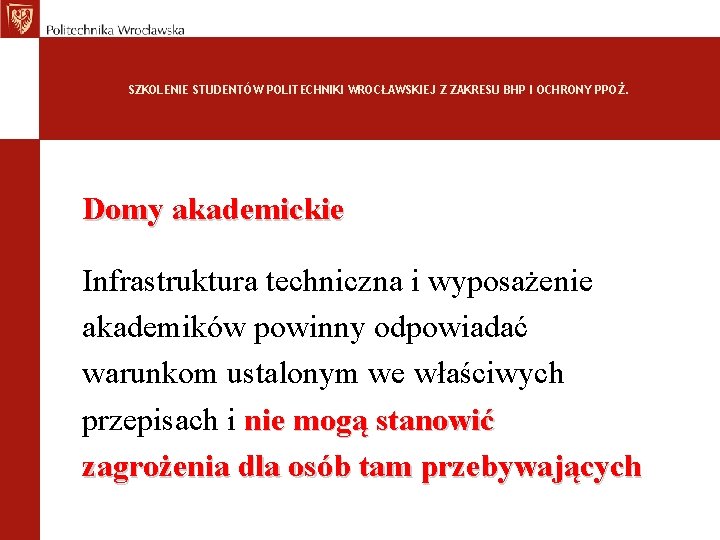 SZKOLENIE STUDENTÓW POLITECHNIKI WROCŁAWSKIEJ Z ZAKRESU BHP I OCHRONY PPOŻ. Domy akademickie Infrastruktura techniczna