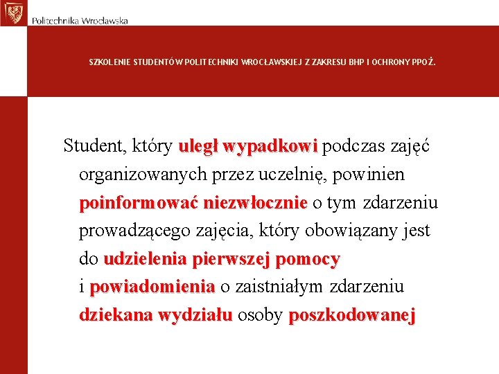 SZKOLENIE STUDENTÓW POLITECHNIKI WROCŁAWSKIEJ Z ZAKRESU BHP I OCHRONY PPOŻ. Student, który uległ wypadkowi