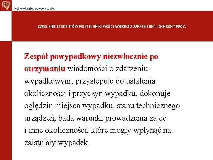 SZKOLENIE STUDENTÓW POLITECHNIKI WROCŁAWSKIEJ Z ZAKRESU BHP I OCHRONY PPOŻ. Zespół powypadkowy niezwłocznie po