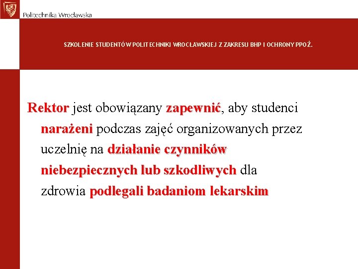 SZKOLENIE STUDENTÓW POLITECHNIKI WROCŁAWSKIEJ Z ZAKRESU BHP I OCHRONY PPOŻ. Rektor jest obowiązany zapewnić,