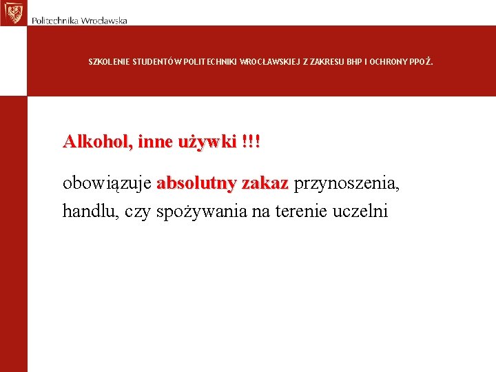 SZKOLENIE STUDENTÓW POLITECHNIKI WROCŁAWSKIEJ Z ZAKRESU BHP I OCHRONY PPOŻ. Alkohol, inne używki !!!