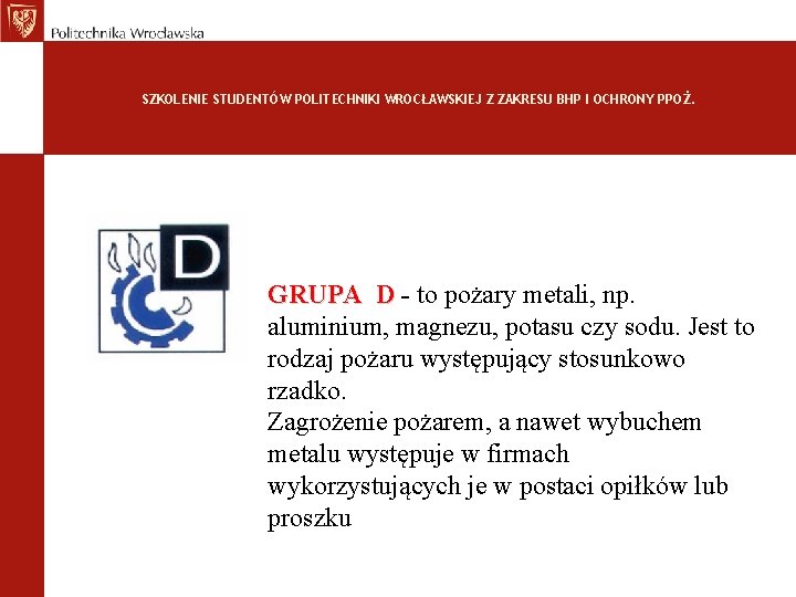 SZKOLENIE STUDENTÓW POLITECHNIKI WROCŁAWSKIEJ Z ZAKRESU BHP I OCHRONY PPOŻ. GRUPA D - to