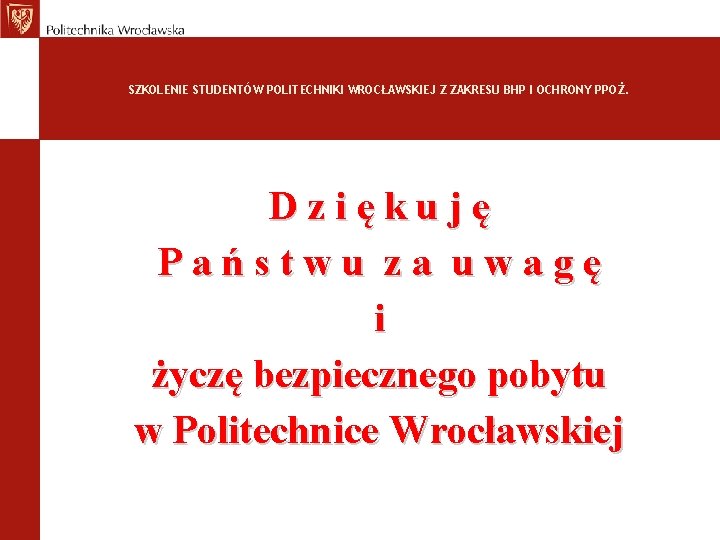SZKOLENIE STUDENTÓW POLITECHNIKI WROCŁAWSKIEJ Z ZAKRESU BHP I OCHRONY PPOŻ. D z i ę