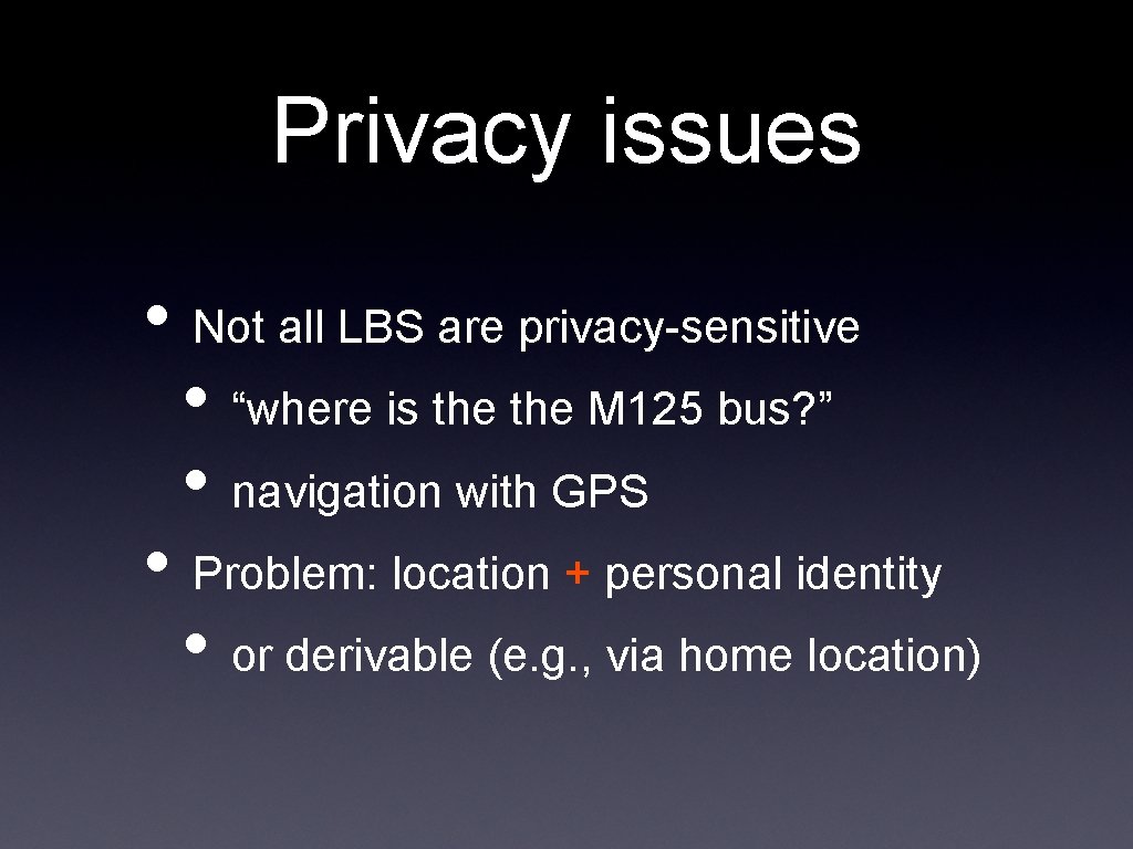 Privacy issues • Not all LBS are privacy-sensitive • “where is the M 125