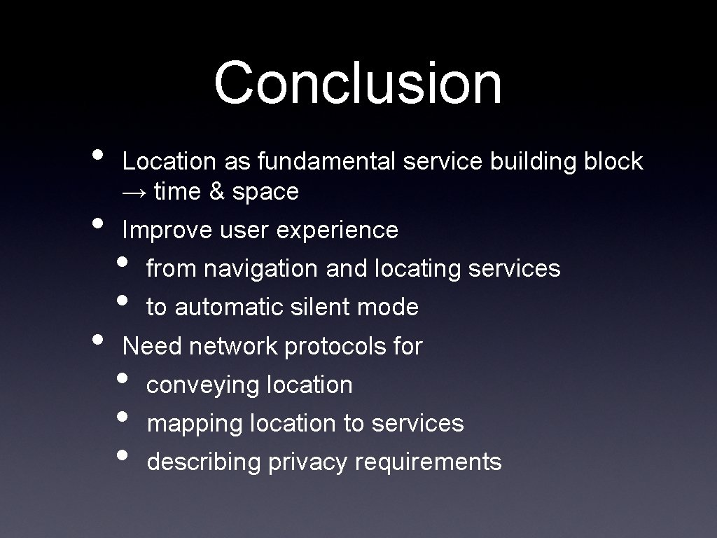 Conclusion • • • Location as fundamental service building block → time & space