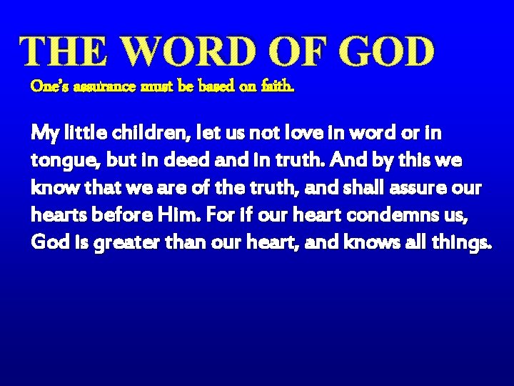 THE WORD OF GOD One’s assurance must be based on faith. My little children,