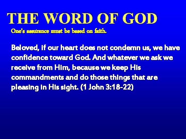 THE WORD OF GOD One’s assurance must be based on faith. Beloved, if our