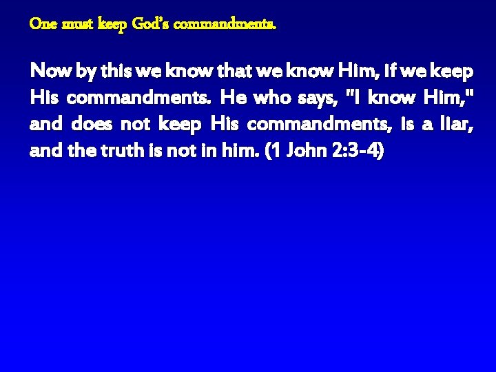 One must keep God’s commandments. Now by this we know that we know Him,