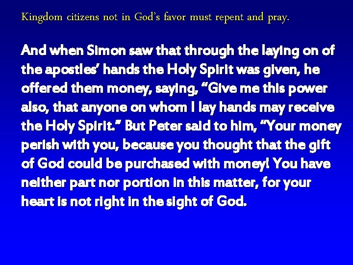 Kingdom citizens not in God’s favor must repent and pray. And when Simon saw