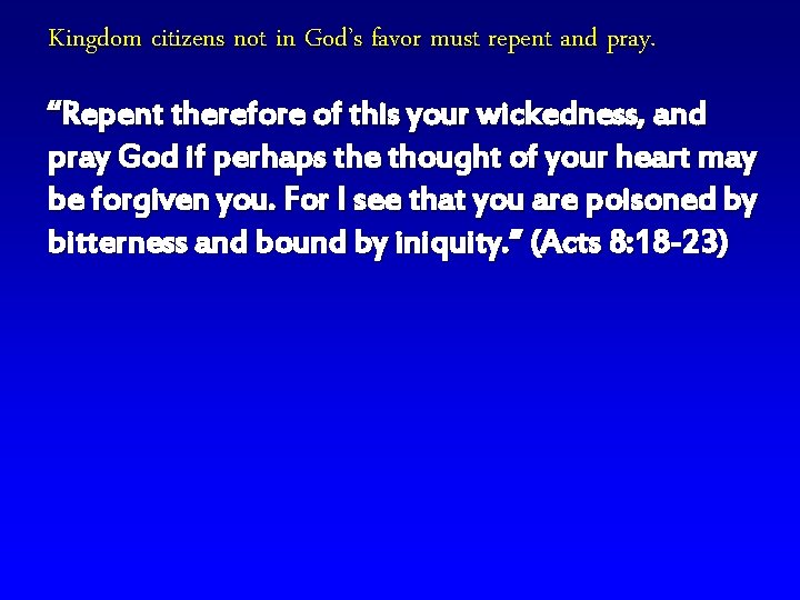 Kingdom citizens not in God’s favor must repent and pray. “Repent therefore of this