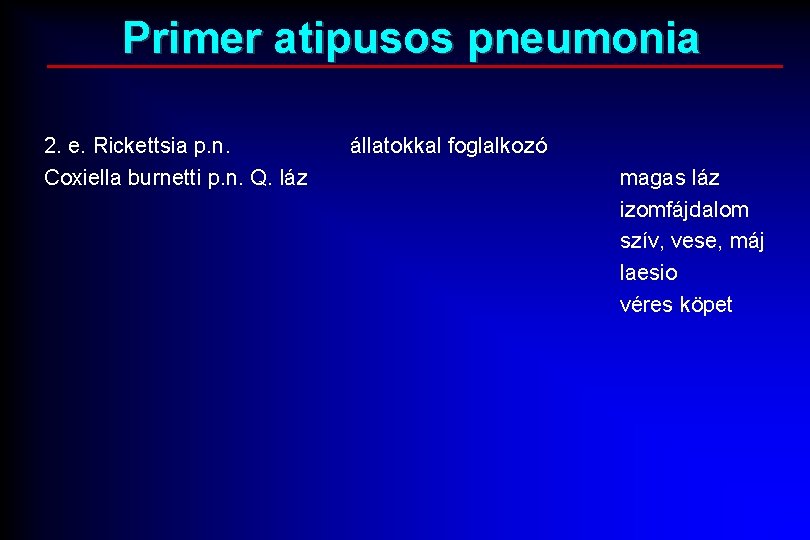 Primer atipusos pneumonia 2. e. Rickettsia p. n. Coxiella burnetti p. n. Q. láz