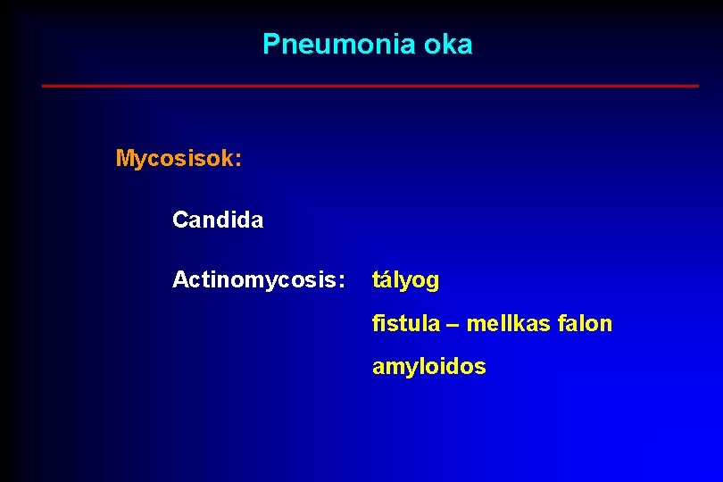 Pneumonia oka Mycosisok: Candida Actinomycosis: tályog fistula – mellkas falon amyloidos 