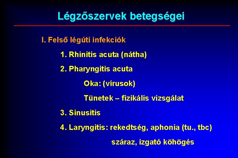 Légzőszervek betegségei I. Felső légúti infekciók 1. Rhinitis acuta (nátha) 2. Pharyngitis acuta Oka: