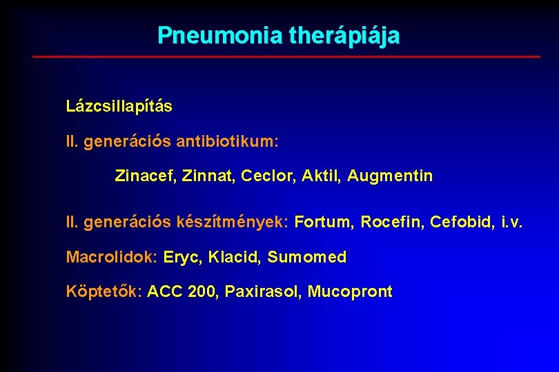 Pneumonia therápiája Lázcsillapítás II. generációs antibiotikum: Zinacef, Zinnat, Ceclor, Aktil, Augmentin II. generációs készítmények: