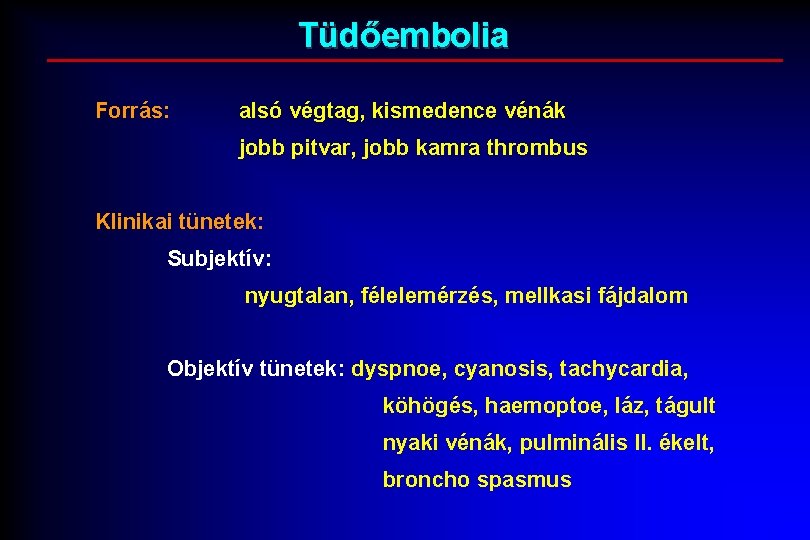 Tüdőembolia Forrás: alsó végtag, kismedence vénák jobb pitvar, jobb kamra thrombus Klinikai tünetek: Subjektív: