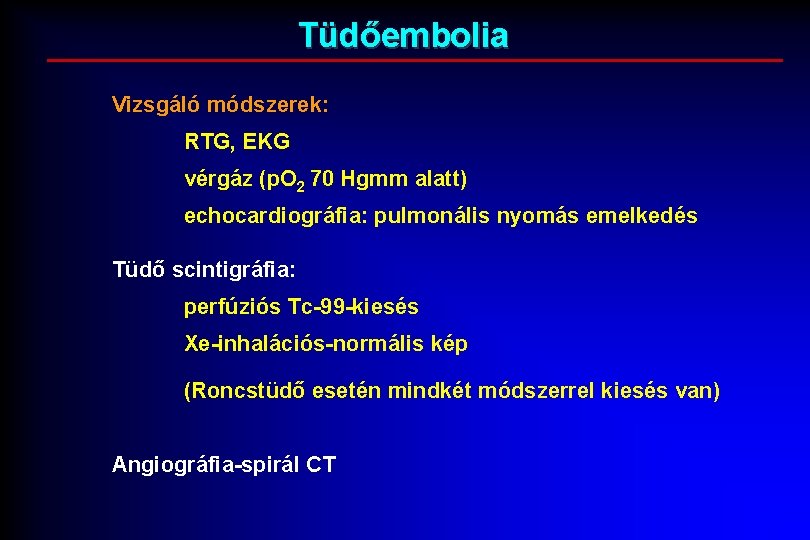 Tüdőembolia Vizsgáló módszerek: RTG, EKG vérgáz (p. O 2 70 Hgmm alatt) echocardiográfia: pulmonális