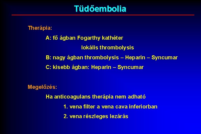 Tüdőembolia Therápia: A: fő ágban Fogarthy kathéter lokális thrombolysis B: nagy ágban thrombolysis –