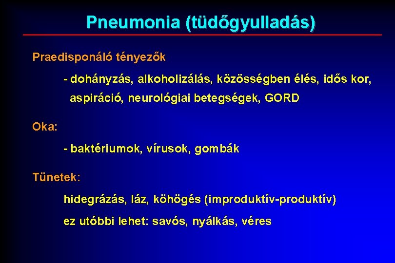 Pneumonia (tüdőgyulladás) Praedisponáló tényezők - dohányzás, alkoholizálás, közösségben élés, idős kor, aspiráció, neurológiai betegségek,