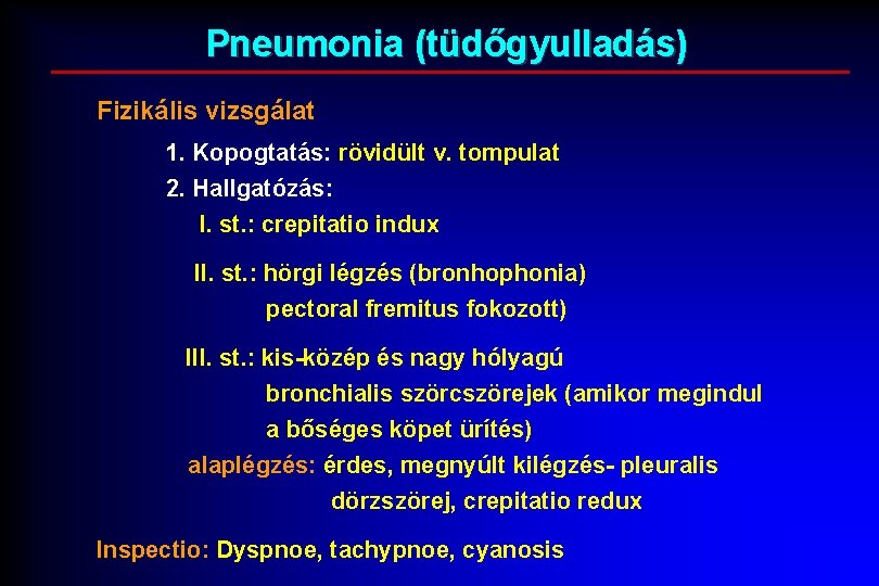 Pneumonia (tüdőgyulladás) Fizikális vizsgálat 1. Kopogtatás: rövidült v. tompulat 2. Hallgatózás: I. st. :