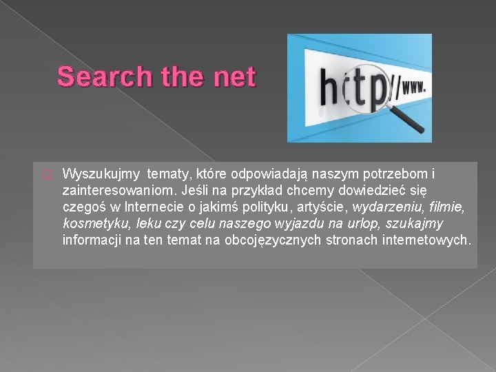 Search the net � Wyszukujmy tematy, które odpowiadają naszym potrzebom i zainteresowaniom. Jeśli na