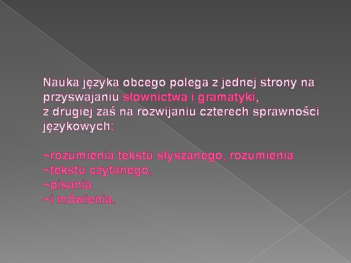 Nauka języka obcego polega z jednej strony na przyswajaniu słownictwa i gramatyki, z drugiej