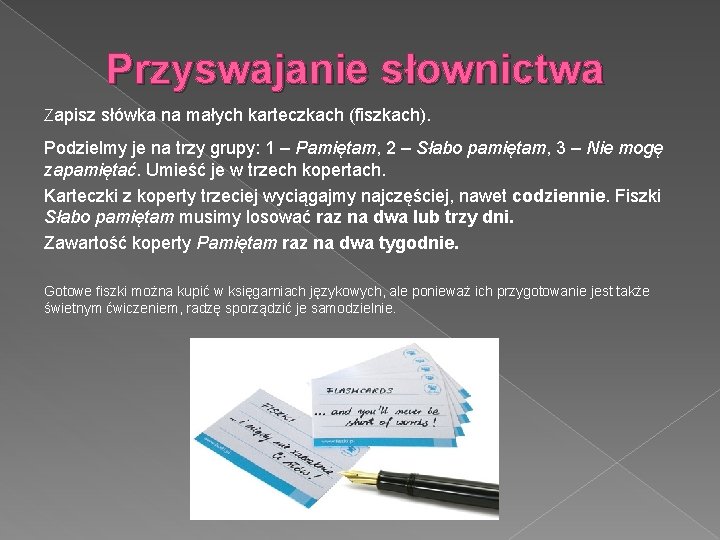  Przyswajanie słownictwa Zapisz słówka na małych karteczkach (fiszkach). Podzielmy je na trzy grupy: