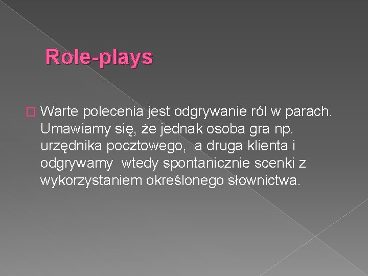 Role-plays � Warte polecenia jest odgrywanie ról w parach. Umawiamy się, że jednak osoba