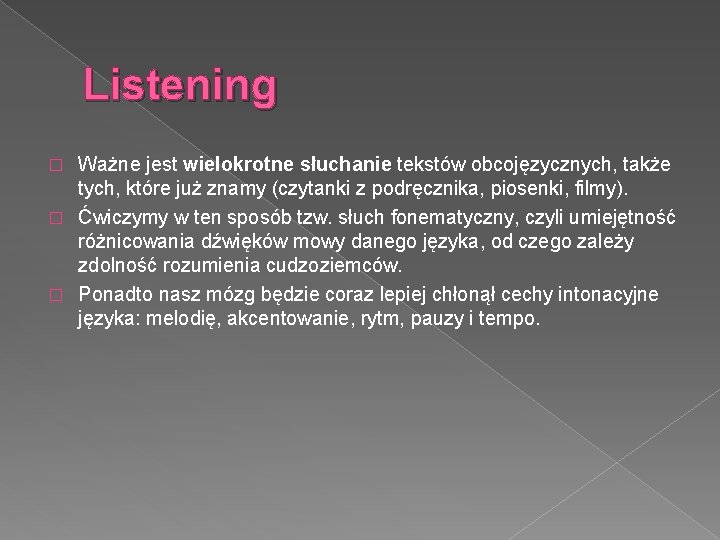 Listening Ważne jest wielokrotne słuchanie tekstów obcojęzycznych, także tych, które już znamy (czytanki z