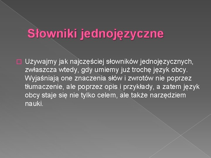 Słowniki jednojęzyczne � Używajmy jak najczęściej słowników jednojęzycznych, zwłaszcza wtedy, gdy umiemy już trochę