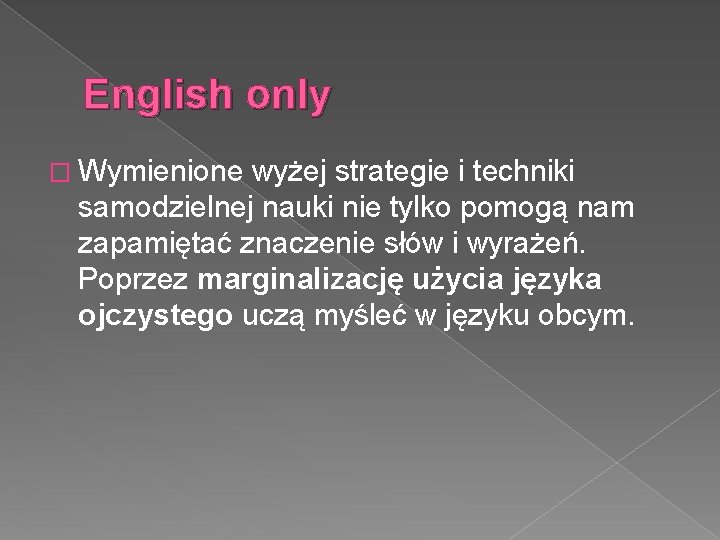 English only � Wymienione wyżej strategie i techniki samodzielnej nauki nie tylko pomogą nam