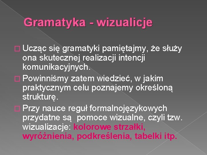 Gramatyka - wizualicje � Ucząc się gramatyki pamiętajmy, że służy ona skutecznej realizacji intencji