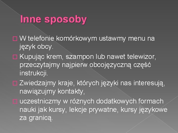 Inne sposoby W telefonie komórkowym ustawmy menu na język obcy. � Kupując krem, szampon