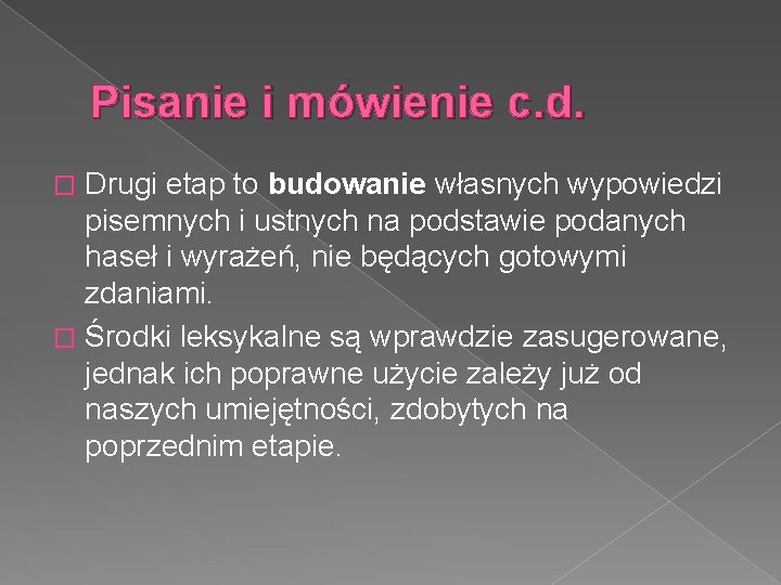 Pisanie i mówienie c. d. Drugi etap to budowanie własnych wypowiedzi pisemnych i ustnych
